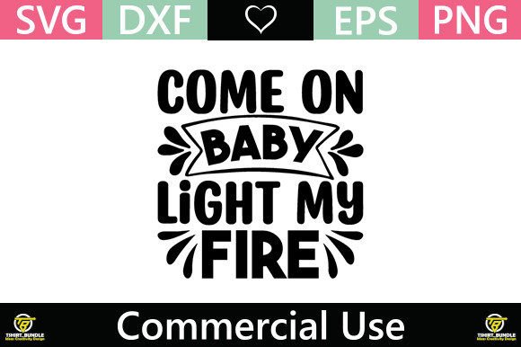 Come on Baby Light My Fire Graphics & Freebies Review